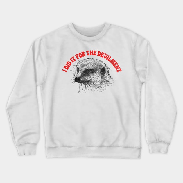 Gef The Talking Mongoose / I Did It For The Devilment Crewneck Sweatshirt by DankFutura